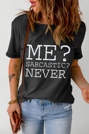 Black graphic t-shirt with white text ME? SARCASTIC? NEVER.