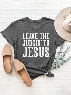 Dark gray graphic tee with white lettering that says "LEAVE THE JUDGIN' TO JESUS". Relaxed fit.