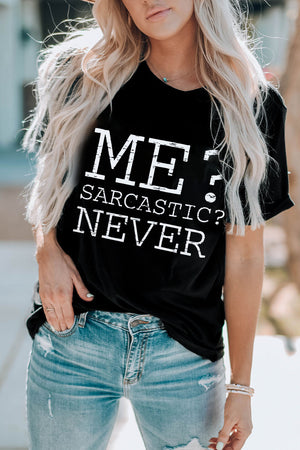 Black graphic t-shirt with white text that reads ME? SARCASTIC? NEVER.